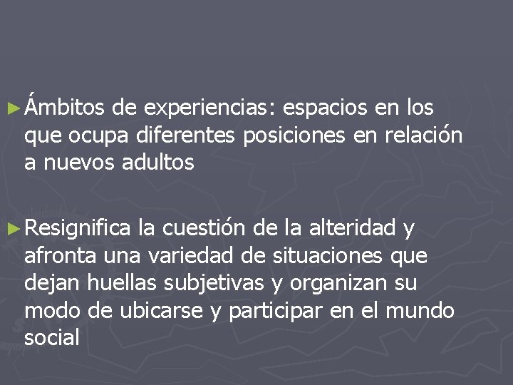 ► Ámbitos de experiencias: espacios en los que ocupa diferentes posiciones en relación a ► Ámbitos de experiencias: espacios en los que ocupa diferentes posiciones en relación a