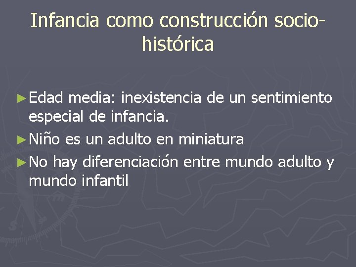 Infancia como construcción sociohistórica ► Edad media: inexistencia de un sentimiento especial de infancia. Infancia como construcción sociohistórica ► Edad media: inexistencia de un sentimiento especial de infancia.
