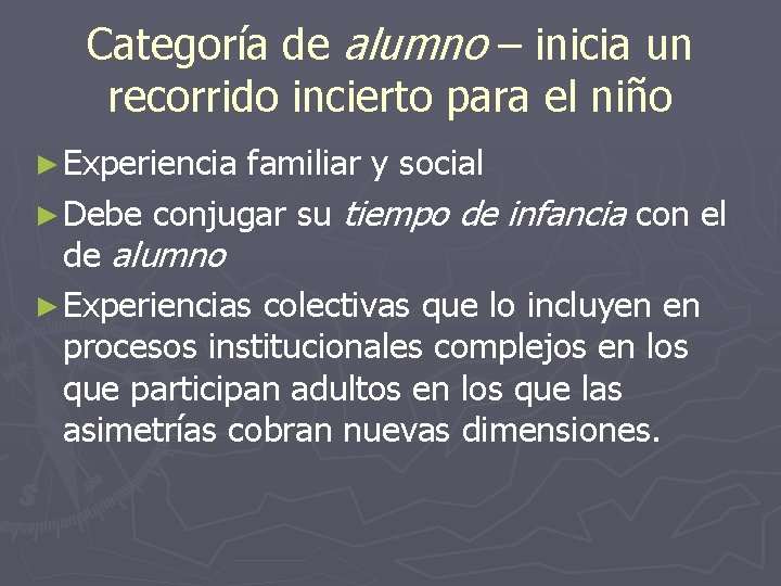 Categoría de alumno – inicia un recorrido incierto para el niño ► Experiencia familiar Categoría de alumno – inicia un recorrido incierto para el niño ► Experiencia familiar