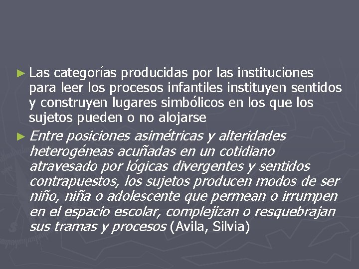 ► Las categorías producidas por las instituciones para leer los procesos infantiles instituyen sentidos ► Las categorías producidas por las instituciones para leer los procesos infantiles instituyen sentidos