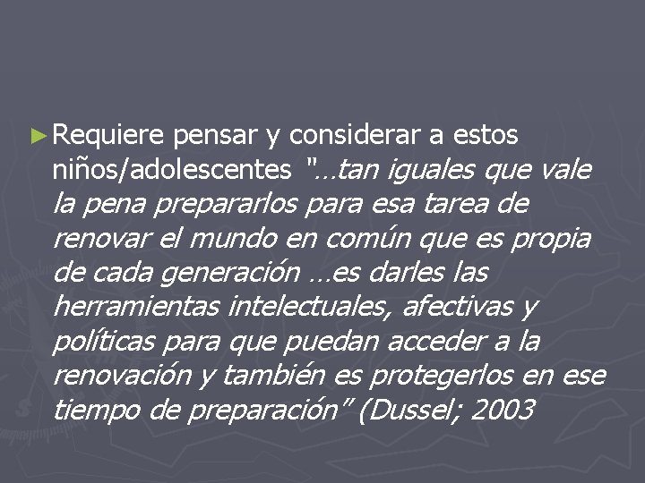 ► Requiere pensar y considerar a estos niños/adolescentes “…tan iguales que vale la pena ► Requiere pensar y considerar a estos niños/adolescentes “…tan iguales que vale la pena