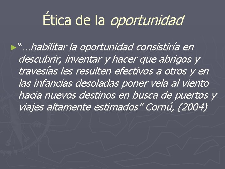 Ética de la oportunidad ► “…habilitar la oportunidad consistiría en descubrir, inventar y hacer Ética de la oportunidad ► “…habilitar la oportunidad consistiría en descubrir, inventar y hacer