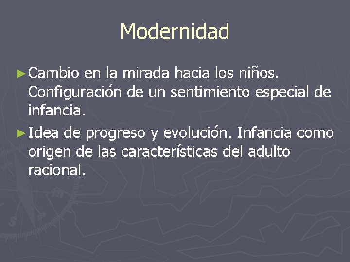 Modernidad ► Cambio en la mirada hacia los niños. Configuración de un sentimiento especial Modernidad ► Cambio en la mirada hacia los niños. Configuración de un sentimiento especial