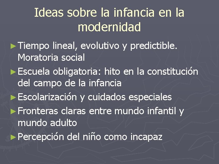 Ideas sobre la infancia en la modernidad ► Tiempo lineal, evolutivo y predictible. Moratoria Ideas sobre la infancia en la modernidad ► Tiempo lineal, evolutivo y predictible. Moratoria