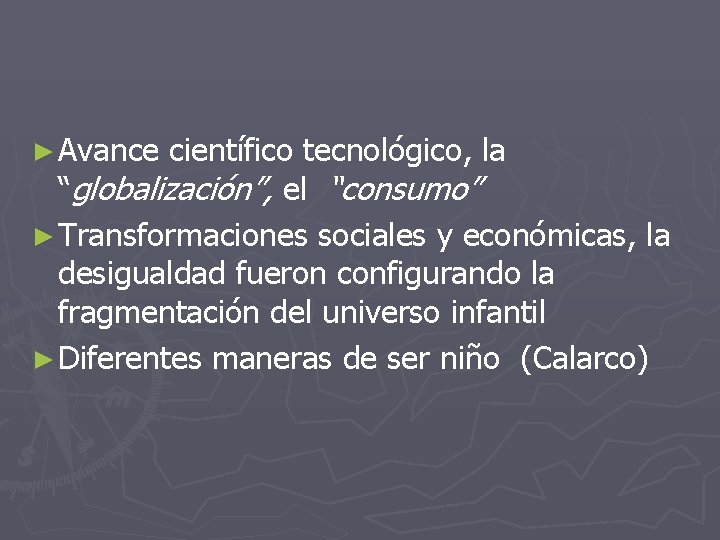 ► Avance científico tecnológico, la “globalización”, el “consumo” ► Transformaciones sociales y económicas, la ► Avance científico tecnológico, la “globalización”, el “consumo” ► Transformaciones sociales y económicas, la