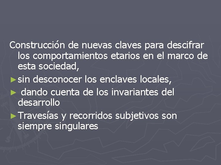 Construcción de nuevas claves para descifrar los comportamientos etarios en el marco de esta Construcción de nuevas claves para descifrar los comportamientos etarios en el marco de esta