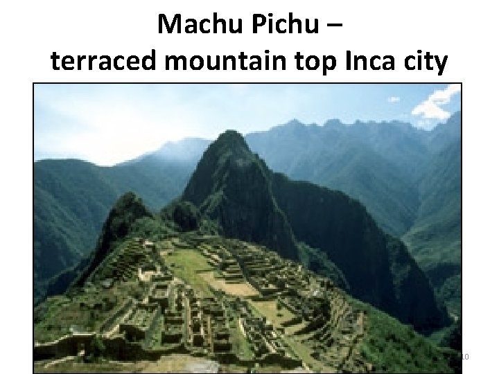 Machu Pichu – terraced mountain top Inca city Globalization & Diversity: Rowntree, Lewis, Price,