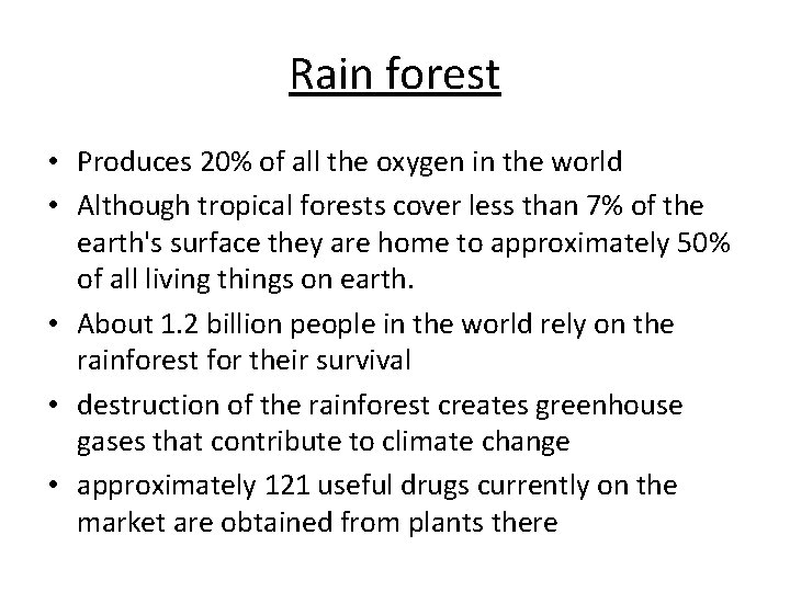 Rain forest • Produces 20% of all the oxygen in the world • Although