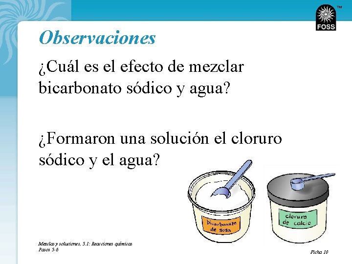 TM Observaciones ¿Cuál es el efecto de mezclar bicarbonato sódico y agua? ¿Formaron una