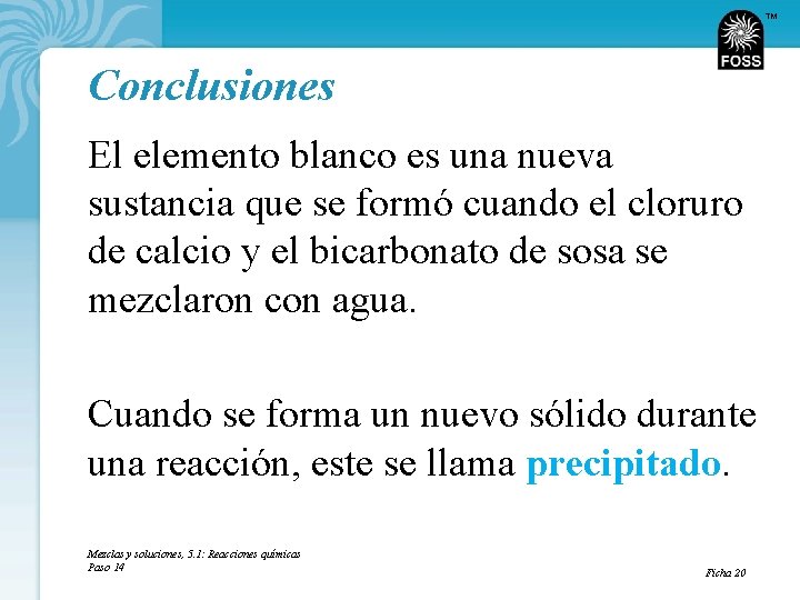 TM Conclusiones El elemento blanco es una nueva sustancia que se formó cuando el