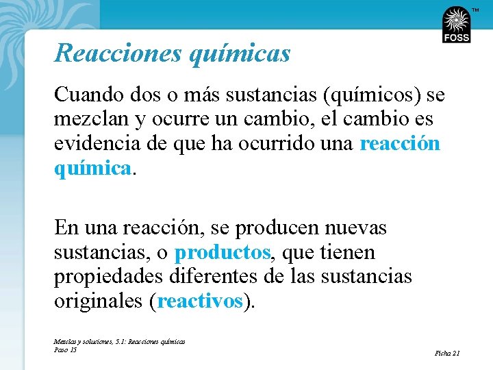 TM Reacciones químicas Cuando dos o más sustancias (químicos) se mezclan y ocurre un