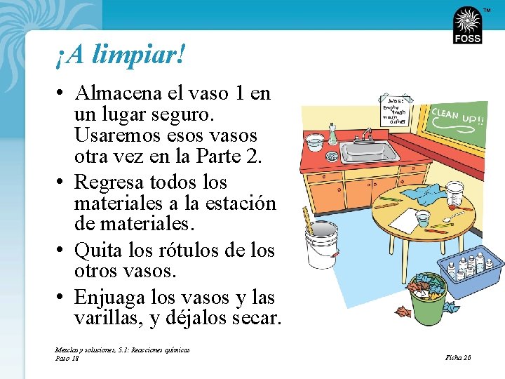 TM ¡A limpiar! • Almacena el vaso 1 en un lugar seguro. Usaremos esos