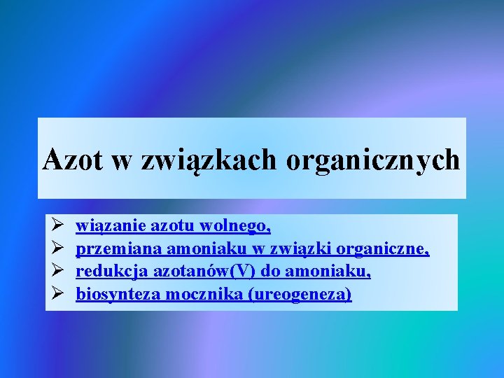 Azot w związkach organicznych Ø Ø wiązanie azotu wolnego, przemiana amoniaku w związki organiczne,