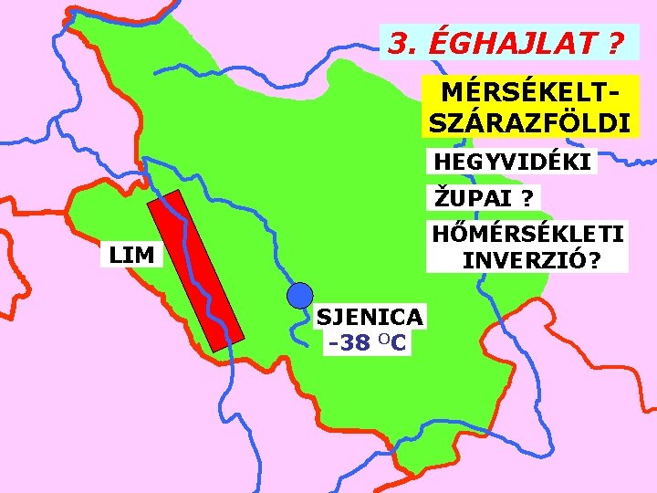 3. ÉGHAJLAT ? MÉRSÉKELTSZÁRAZFÖLDI HEGYVIDÉKI ŽUPAI ? HŐMÉRSÉKLETI INVERZIÓ? LIM SJENICA -38 OC 