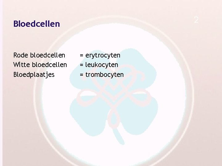 Bloedcellen Rode bloedcellen Witte bloedcellen Bloedplaatjes = erytrocyten = leukocyten = trombocyten 