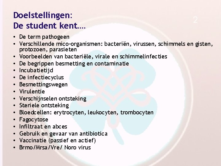 Doelstellingen: De student kent…. • De term pathogeen • Verschillende mico-organismen: bacteriën, virussen, schimmels
