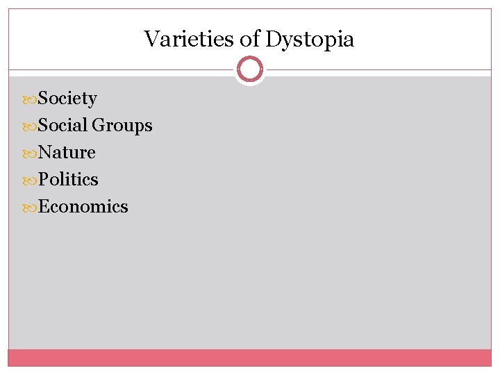 Varieties of Dystopia Society Social Groups Nature Politics Economics 