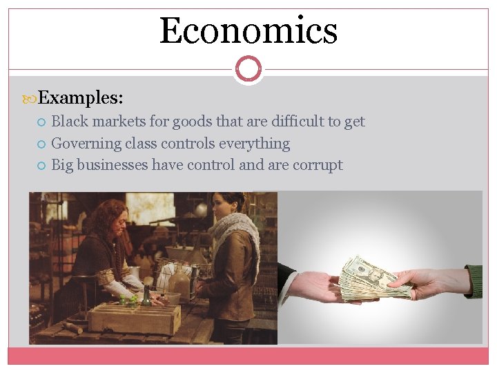 Economics Examples: Black markets for goods that are difficult to get Governing class controls