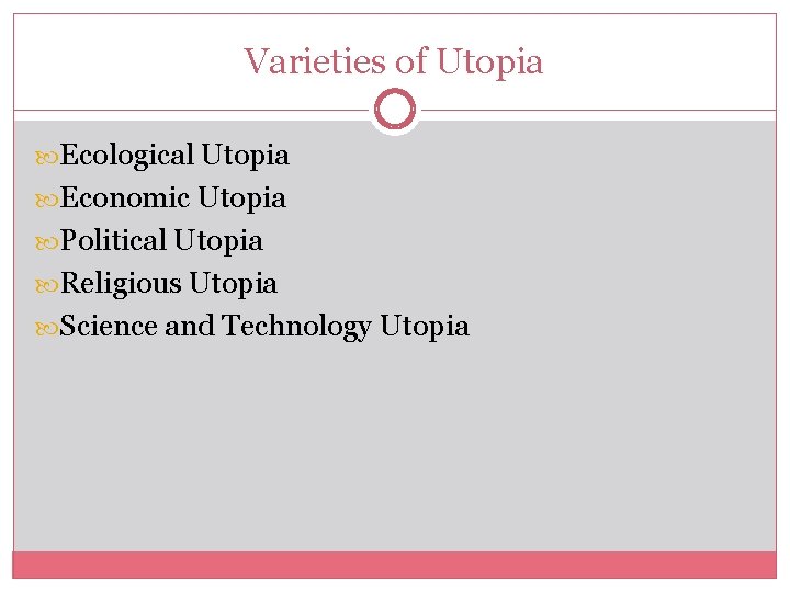 Varieties of Utopia Ecological Utopia Economic Utopia Political Utopia Religious Utopia Science and Technology