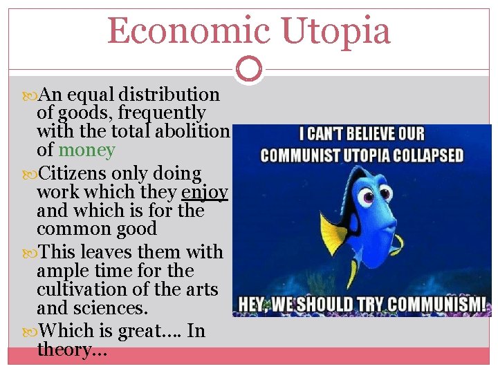 Economic Utopia An equal distribution of goods, frequently with the total abolition of money