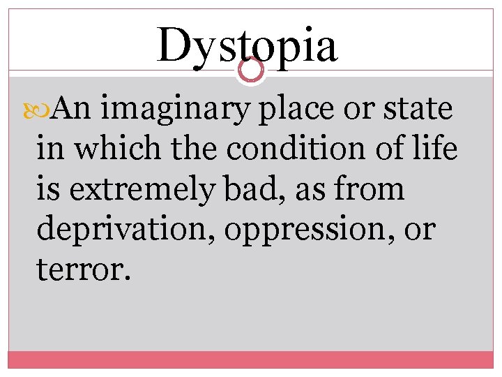 Dystopia An imaginary place or state in which the condition of life is extremely
