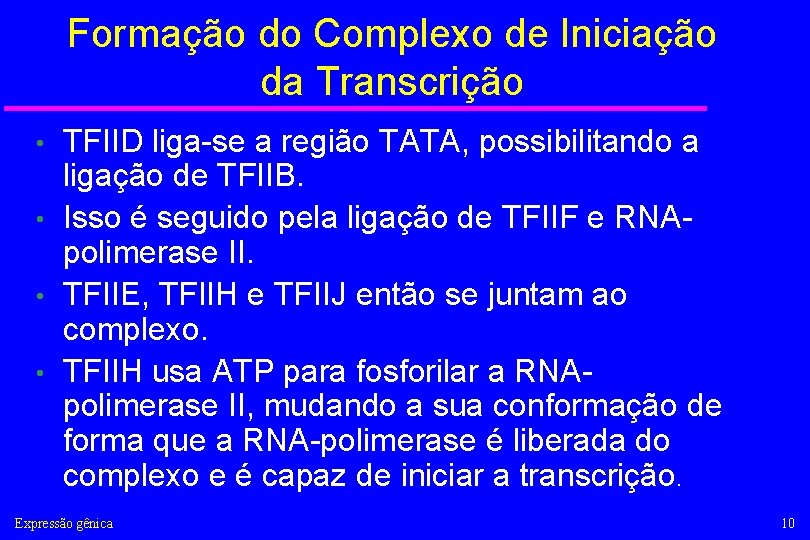 Formação do Complexo de Iniciação da Transcrição TFIID liga-se a região TATA, possibilitando a