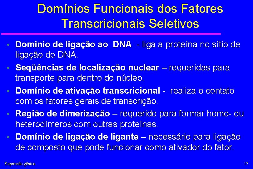 Domínios Funcionais dos Fatores Transcricionais Seletivos • • • Domínio de ligação ao DNA
