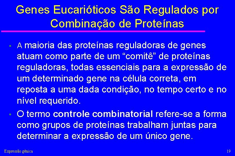 Genes Eucarióticos São Regulados por Combinação de Proteínas • A maioria das proteínas reguladoras