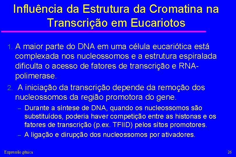 Influência da Estrutura da Cromatina na Transcrição em Eucariotos A maior parte do DNA
