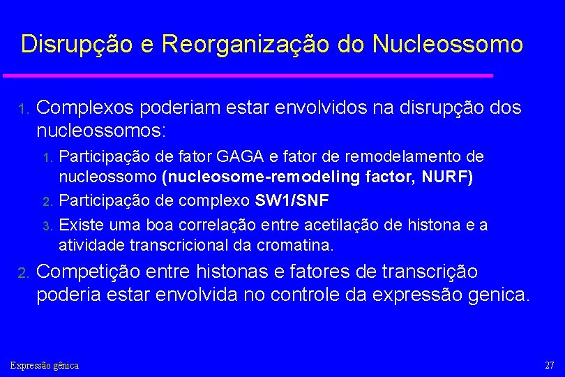 Disrupção e Reorganização do Nucleossomo 1. Complexos poderiam estar envolvidos na disrupção dos nucleossomos: