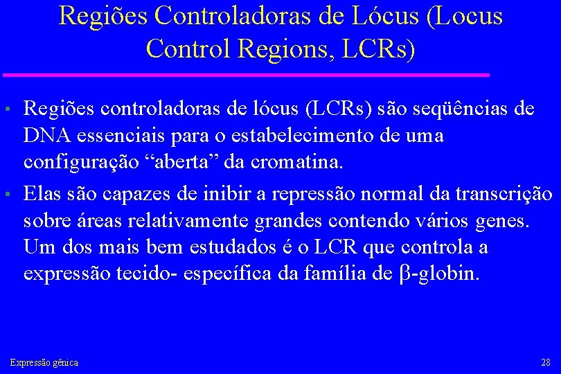 Regiões Controladoras de Lócus (Locus Control Regions, LCRs) Regiões controladoras de lócus (LCRs) são