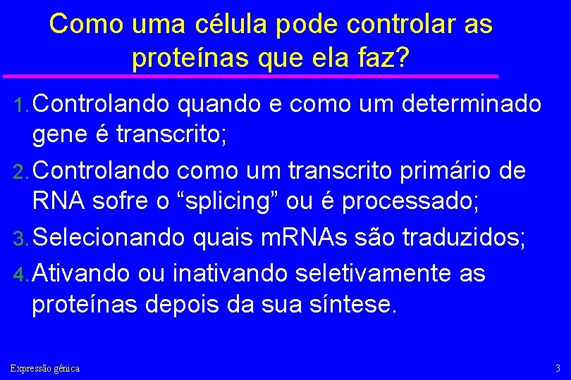 Como uma célula pode controlar as proteínas que ela faz? 1. Controlando quando e