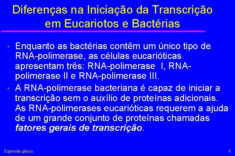 Diferenças na Iniciação da Transcrição em Eucariotos e Bactérias Enquanto as bactérias contêm um