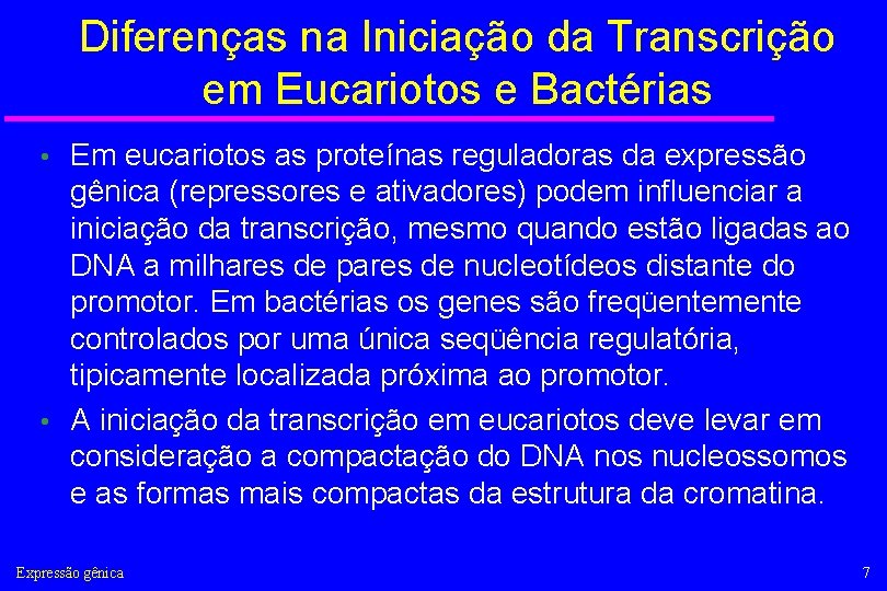 Diferenças na Iniciação da Transcrição em Eucariotos e Bactérias Em eucariotos as proteínas reguladoras
