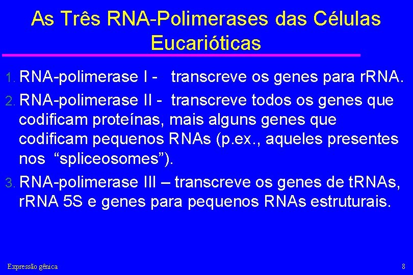 As Três RNA-Polimerases das Células Eucarióticas 1. RNA-polimerase I - transcreve os genes para