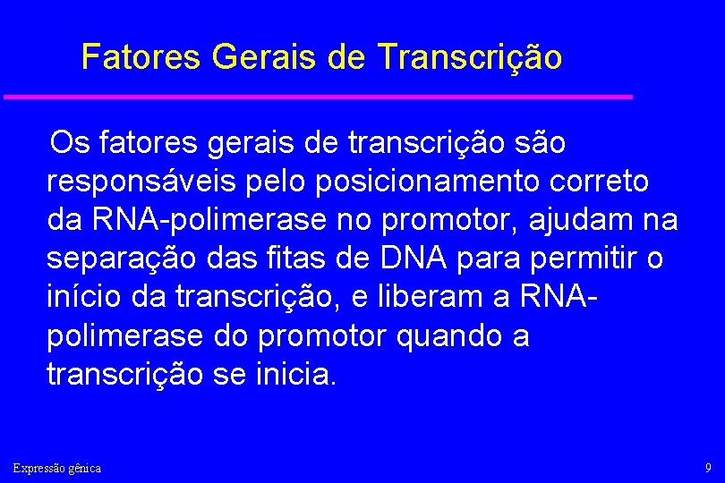 Fatores Gerais de Transcrição Os fatores gerais de transcrição são responsáveis pelo posicionamento correto
