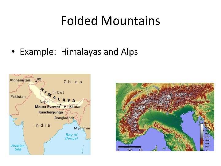 Folded Mountains • Example: Himalayas and Alps 