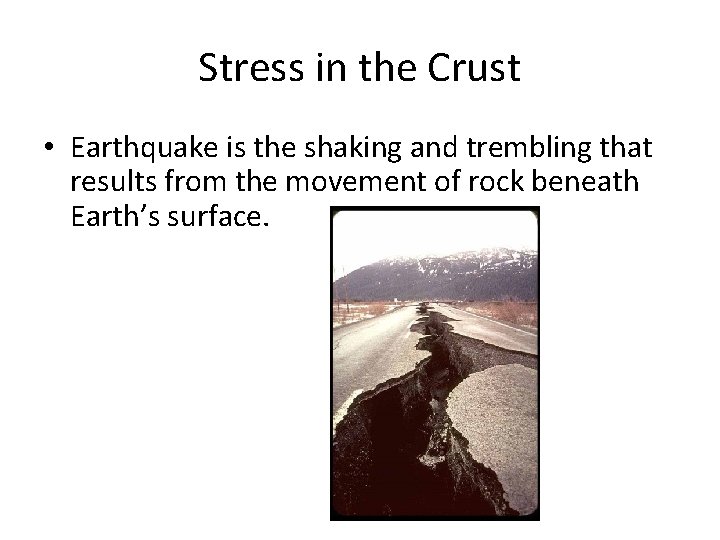 Stress in the Crust • Earthquake is the shaking and trembling that results from