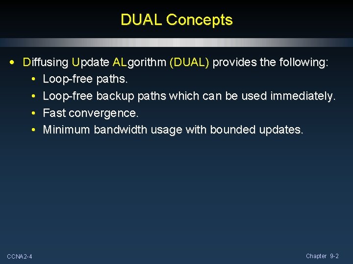 DUAL Concepts • Diffusing Update ALgorithm (DUAL) provides the following: • Loop-free paths. • DUAL Concepts • Diffusing Update ALgorithm (DUAL) provides the following: • Loop-free paths. •