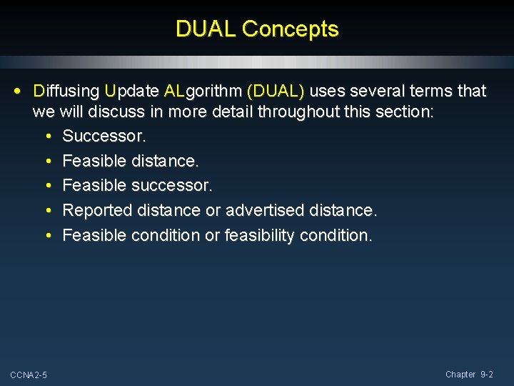 DUAL Concepts • Diffusing Update ALgorithm (DUAL) uses several terms that we will discuss DUAL Concepts • Diffusing Update ALgorithm (DUAL) uses several terms that we will discuss