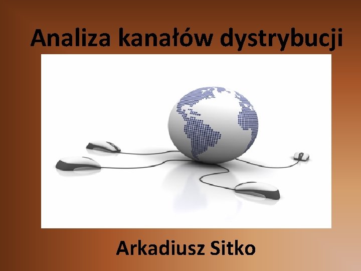 Analiza kanałów dystrybucji Arkadiusz Sitko 