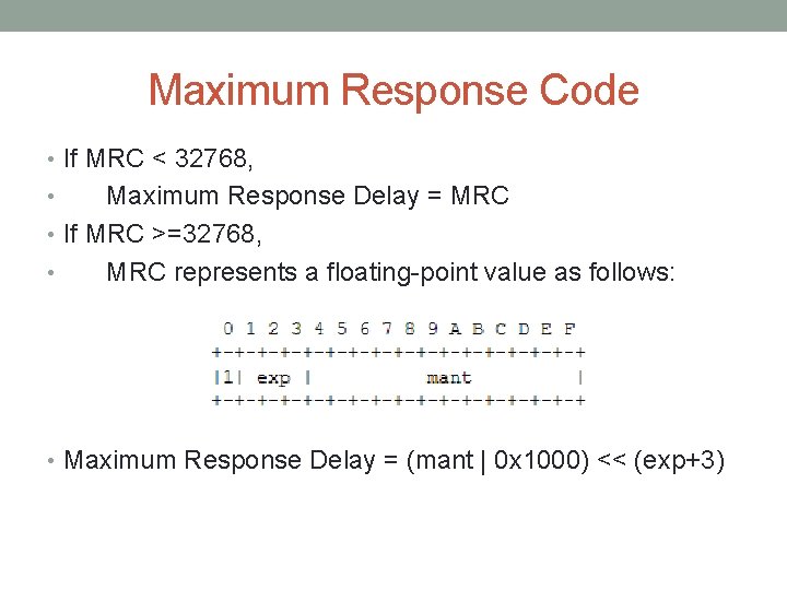 Maximum Response Code • If MRC < 32768, Maximum Response Delay = MRC •