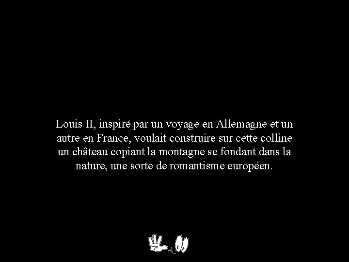 Louis II, inspiré par un voyage en Allemagne et un autre en France, voulait