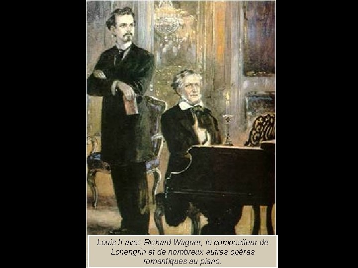 Louis II avec Richard Wagner, le compositeur de Lohengrin et de nombreux autres opéras