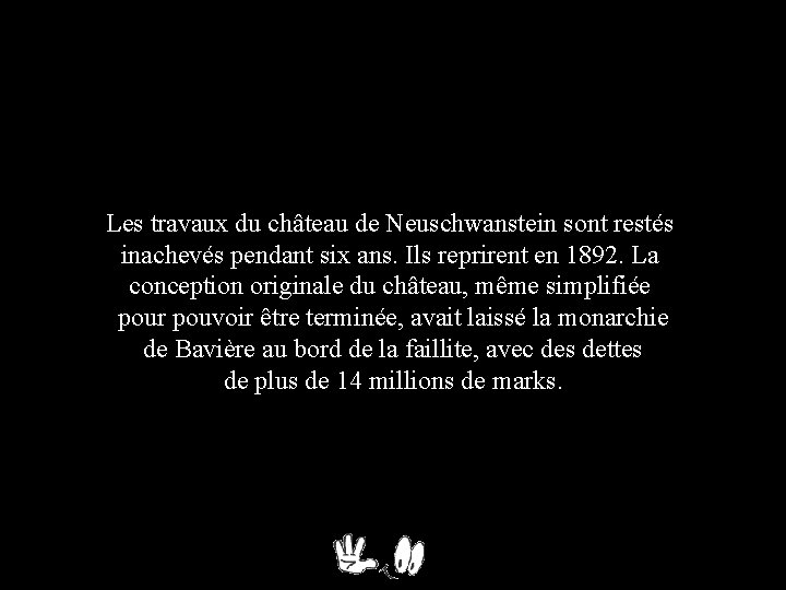 Les travaux du château de Neuschwanstein sont restés inachevés pendant six ans. Ils reprirent