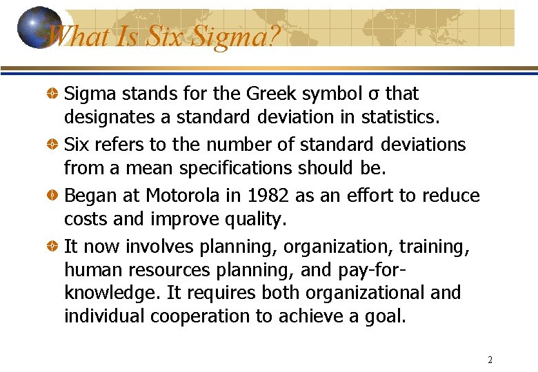 What Is Six Sigma? Sigma stands for the Greek symbol σ that designates a