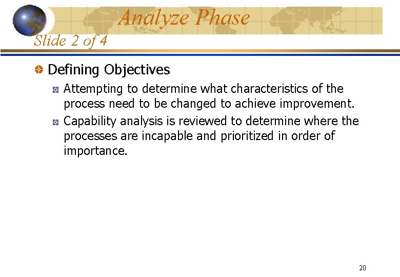 Analyze Phase Slide 2 of 4 Defining Objectives Attempting to determine what characteristics of