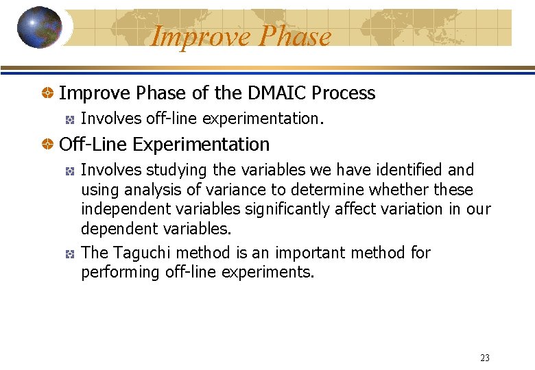 Improve Phase of the DMAIC Process Involves off-line experimentation. Off-Line Experimentation Involves studying the