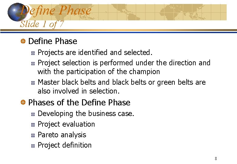Define Phase Slide 1 of 7 Define Phase Projects are identified and selected. Project