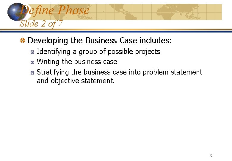 Define Phase Slide 2 of 7 Developing the Business Case includes: Identifying a group